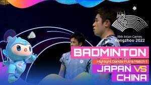 Highlight Asian Games Hangzhou 2022 Badminton Ganda Putra Japan Vs China Match 1
