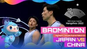 Highlight Asian Games Hangzhou 2022 Badminton Ganda Putra Japan Vs China Match 2