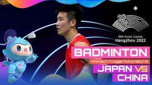 Minimatch Asian Games Hangzhou 2022 Badminton Tunggal Putra Japan Vs China Match 2 - RCTI+