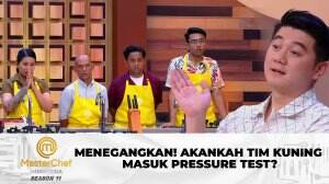 Menegangkan! Akankah Tim Kuning Masuk Pressure Test? - MasterChef Indonesia Season 11