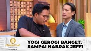 Yogi Gerogi Banget, Sampai Nabrak Jeff! - MasterChef Indonesia Season 11