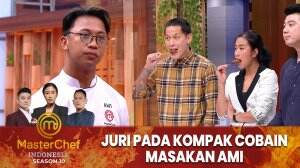 Juri Pada Kompak Cobain Masakan Ami- MasterChef Indonesia Season 10