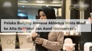 Pelaku Pembully Anak Atta Halilintar Dan Aurel Hermansyah Minta Maaf