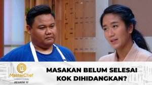 Masakan Belum Selesai Kok Dihidangkan? - MasterChef Indonesia Season 11