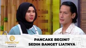 Pancake Begini? Sedih Banget Liatnya - MasterChef Indonesia Season 11