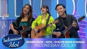 Suara Rizqi - Difa - Evelyn Bikin Nyaman - Indonesian Idol XII