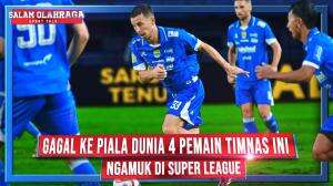 GAGAL KE PIALA DUNIA,4 PEMAIN TIMNAS INI NGAMUK DI SUPER LEAGUE