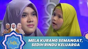 Mela Kurang Semangat, Sedih Rindu Keluarga - Hafiz Indonesia 2023