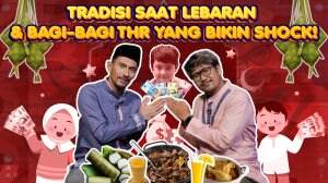 Tradisi Saat Lebaran & Bagi-Bagi THR Yang Bikin Shock!
