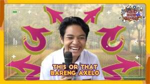 THIS OR THAT BARENG AXELO
