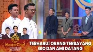 Terharu! Orang Tersayang Gio Dan Ami Datang - MasterChef Indonesia Season 10