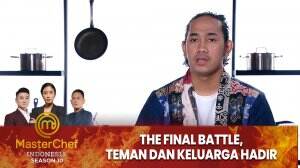 The Final Battle, Teman dan Keluarga Hadir - MasterChef Indonesia Season 10