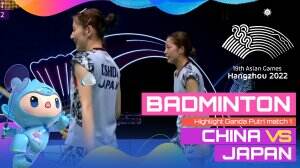 Highlight Asian Games Hangzhou 2022 Badminton Ganda Putri China Vs Japan Match 1