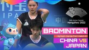 Highlight Asian Games Hangzhou 2022 Badminton Ganda Putri China Vs Japan Match 2
