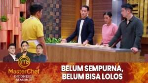 Belum Sempurna, Belum Bisa Lolos - MasterChef Indonesia Season 10