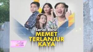 Serial Terbaru MNC TV, Memet Terlanjur Kaya