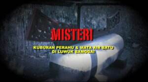 Misteri Kuburan Perahu & Mata Air Batu Di Luwuk Banggai