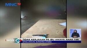 Ibu Tega Aniaya Anak Tiri Karena Tidak Mengerjakan PR