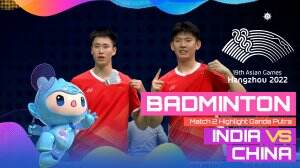Highlight Asian Games Hangzhou 2022 Badminton Ganda Putra India Vs China Match 2