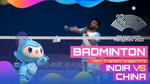 Highlight Asian Games Hangzhou 2022 Badminton Tunggal Putra India Vs China Match 3