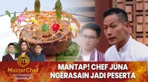 Mantap! Chef Juna Ngerasain Jadi Peserta - MasterChef Indonesia Season 10