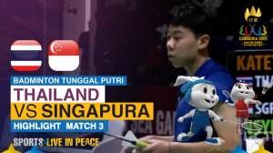 Highlight Badminton Tunggal Putri Sea Games Cambodia 2023 Thailand Vs Singapura Match 3