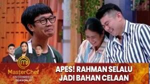 Apes! Rahman Selalu Jadi Bahan Celaan - MasterChef Indonesia Season 10