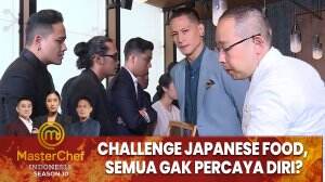 Challenge Japanese Food, Semua Gak Percaya Diri? - MasterChef Indonesia Season 10