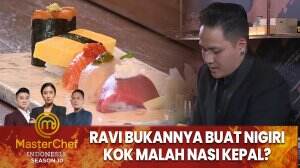 Ravi Bukannya Buat Nigiri Kok Malah Nasi Kepal? - MasterChef Indonesia Season 10