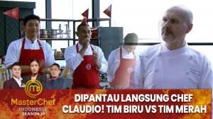 Dipantau Langsung Chef Claudio! Tim Biru Vs Tim Merah - MasterChef Indonesia Season 10