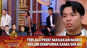 Terlalu Pede! Masakan Mario Belum Sempurna Sama Sekali - MasterChef Indonesia Season 10