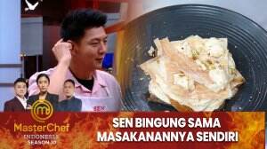 Sen Bingung Sama Masakanannya Sendiri - MasterChef Indonesia Season 10