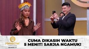 Cuma Dikasih Waktu 5 Menit! Sarjia Ngamuk! - MasterChef Indonesia Season 11