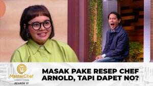 Masak Pake Resep Chef Arnold, Tapi Dapet No? - MasterChef Indonesia Season 11
