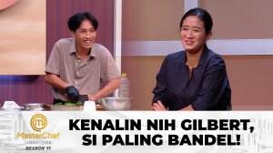 Kenalin Nih Gilbert, Si Paling Bandel! - MasterChef Indonesia Season 11