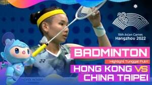 Highlight Asian Games Hangzhou 2022 Badminton Tunggal Putri Hong Kong Vs Cina Taipei