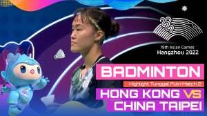 Highlight Asian Games Hangzhou 2022 Badminton Tunggal Putri Hong Kong Vs Cina Taipei Match 2
