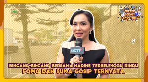 Bincang-Bincang bersama Nadine Terbelenggu Rindu, Fomo dan Suka Gosip Ternyata.