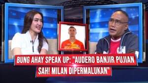 BUNG AHAY SPEAK UP: "AUDERO BANJIR PUJIAN, SAH! MILAN DIPERMALUKAN"