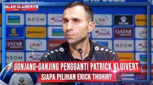 GONJANG-GANJING PENGGANTI PATRICK KLUIVERT, SIAPA PILIHAN ERICK THOHIR?