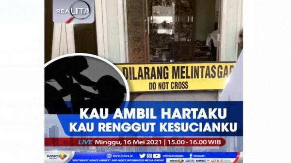 Kau Ambil Hartaku Kau Renggut Kesucianku, Selengkapnya di Realita Minggu Pukul 15.00 WIB