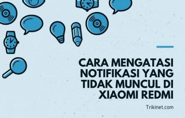 Cara Mengatasi Notifikasi yang Tidak Muncul di Xiaomi Redmi