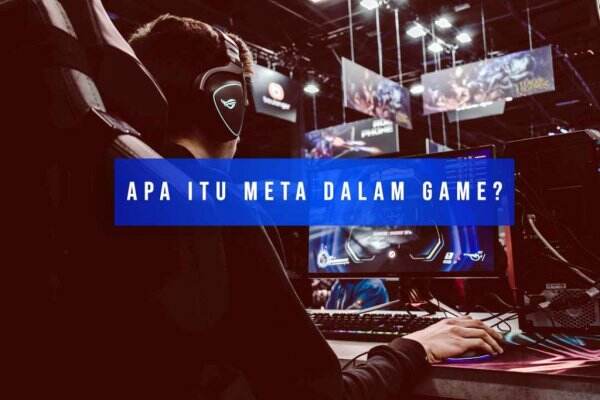 Apa Itu Meta Dalam Game? Ini Pengertiannya Gamers Wajib Tau!