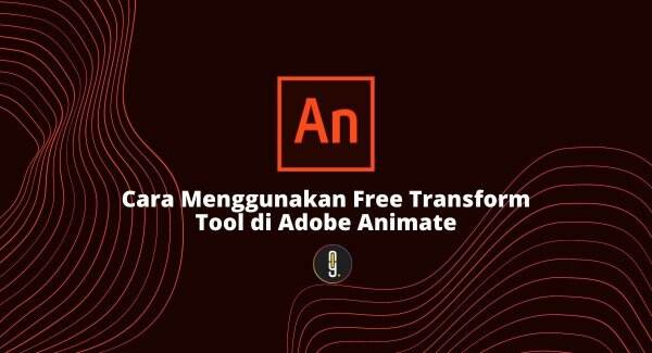 Cara Menggunakan Free Transform Tool di Adobe Animate