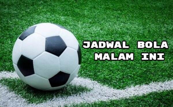 Jadwal Bola Malam Ini Live TV: Tanggal 13, 14, 15 Mei 2022
