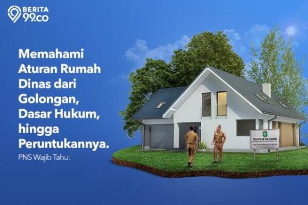 Memahami Aturan Rumah Dinas Dari Golongan, Dasar Hukum, Hingga ...