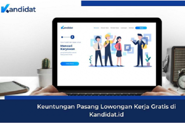 Keunggulan dan Tips Pasang Lowongan Kerja Gratis di Kandidat.id