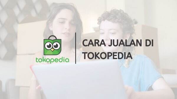 Cara Jualan Di Tokopedia, Lengkap Dengan Tutorial Buka Toko - News+ On ...