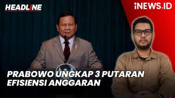 Headline iNEWS.ID: Prabowo Ungkap 3 Putaran Efisiensi Anggaran untuk Kumpulkan Rp750 Triliun Headline iNEWS.ID: Prabowo Ungkap 3 Putaran Efisiensi Anggaran untuk Kumpulkan Rp750 Triliun