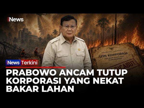 Tak Ada Ampun! Prabowo Ancam Cabut Izin Korporasi yang Terlibat Pembakaran Lahan Tak Ada Ampun! Prabowo Ancam Cabut Izin Korporasi yang Terlibat Pembakaran Lahan